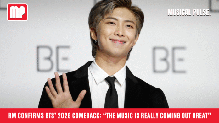 RM Confirms BTS’ 2026 Comeback: “The Music Is Really Coming Out Great”